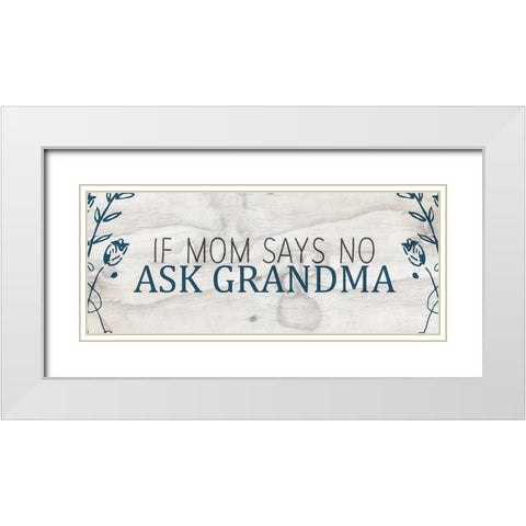If Mom says No White Modern Wood Framed Art Print with Double Matting by Kimberly, Allen