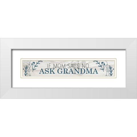 If Mom Says No White Modern Wood Framed Art Print with Double Matting by Kimberly, Allen