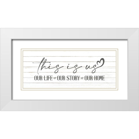 This is Us Our Life White Modern Wood Framed Art Print with Double Matting by Allen, Kimberly