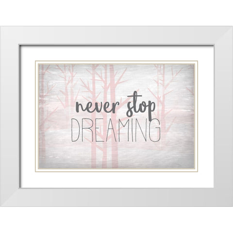 Never Stop Dreaming Pink White Modern Wood Framed Art Print with Double Matting by Kimberly, Allen