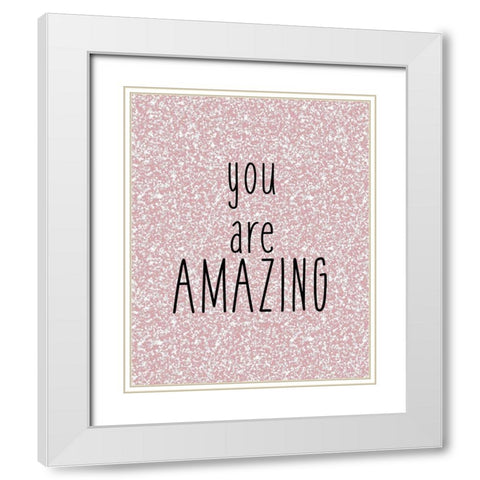 You are Amazing White Modern Wood Framed Art Print with Double Matting by Kimberly, Allen