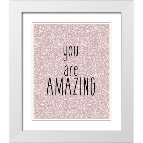 You are Amazing White Modern Wood Framed Art Print with Double Matting by Kimberly, Allen