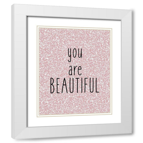 You are Beautiful White Modern Wood Framed Art Print with Double Matting by Kimberly, Allen