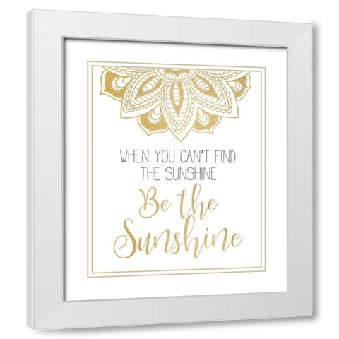 Be The Sunshine White Modern Wood Framed Art Print with Double Matting by Kimberly, Allen