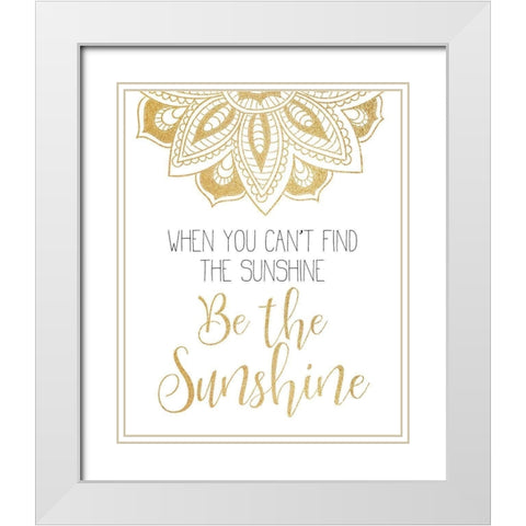 Be The Sunshine White Modern Wood Framed Art Print with Double Matting by Kimberly, Allen