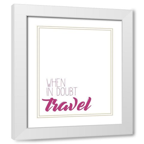 When in doubt White Modern Wood Framed Art Print with Double Matting by Kimberly, Allen
