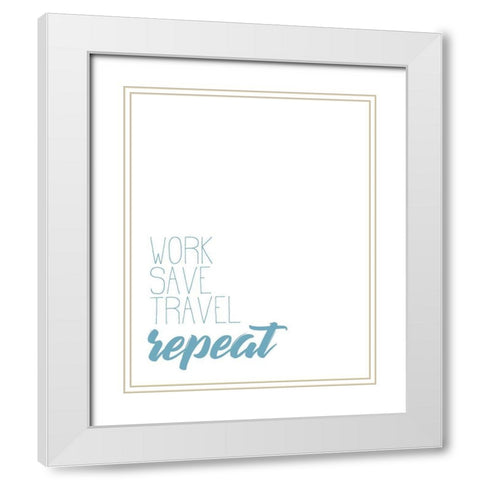 Work Save Travel White Modern Wood Framed Art Print with Double Matting by Kimberly, Allen