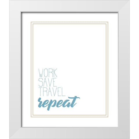 Work Save Travel White Modern Wood Framed Art Print with Double Matting by Kimberly, Allen