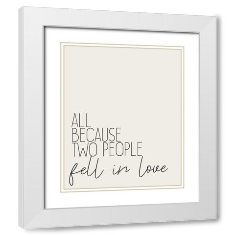 All Because Two People White Modern Wood Framed Art Print with Double Matting by Kimberly, Allen