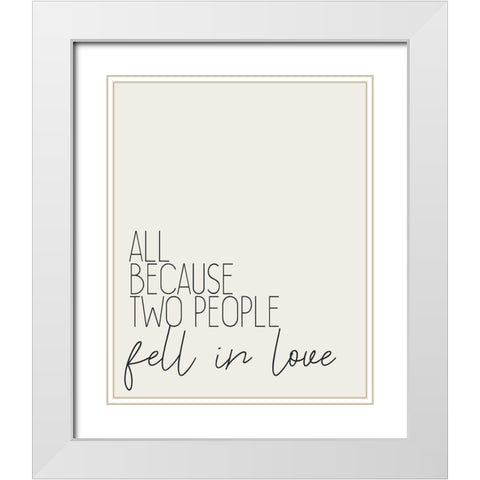 All Because Two People White Modern Wood Framed Art Print with Double Matting by Kimberly, Allen