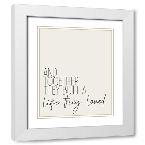 Built a Life White Modern Wood Framed Art Print with Double Matting by Kimberly, Allen