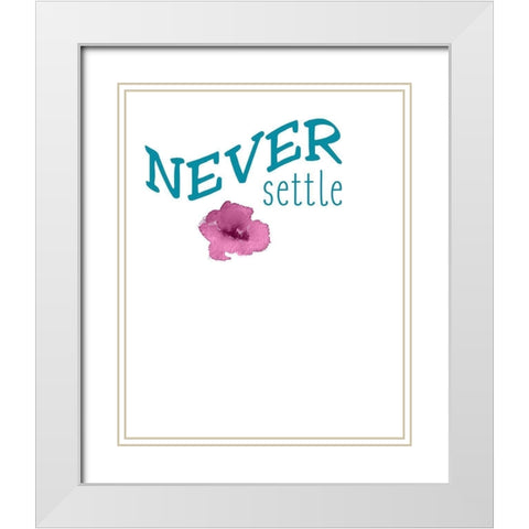 Never Settle White Modern Wood Framed Art Print with Double Matting by Kimberly, Allen