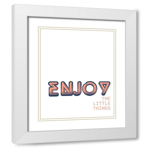 Enjoy the Little Things White Modern Wood Framed Art Print with Double Matting by Kimberly, Allen