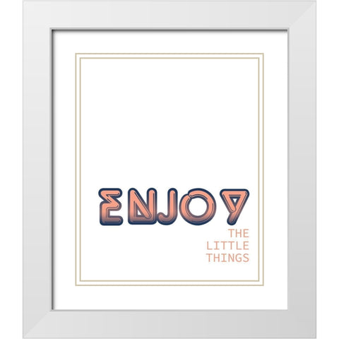 Enjoy the Little Things White Modern Wood Framed Art Print with Double Matting by Kimberly, Allen