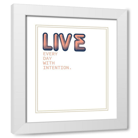 Live Every Day White Modern Wood Framed Art Print with Double Matting by Kimberly, Allen