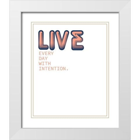 Live Every Day White Modern Wood Framed Art Print with Double Matting by Kimberly, Allen