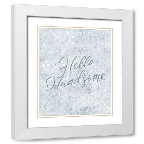 Hello Handnsome White Modern Wood Framed Art Print with Double Matting by Kimberly, Allen