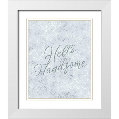Hello Handnsome White Modern Wood Framed Art Print with Double Matting by Kimberly, Allen