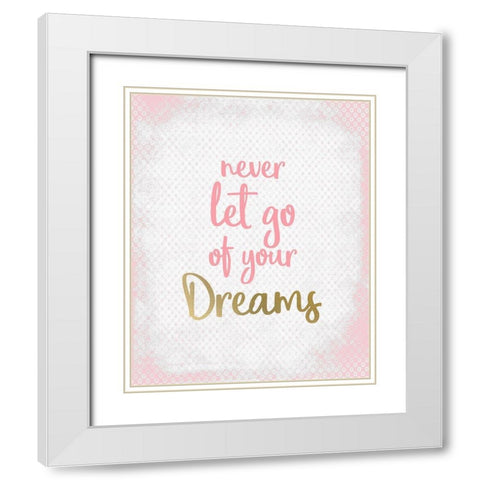 Never Let Go of your Dreams White Modern Wood Framed Art Print with Double Matting by Kimberly, Allen