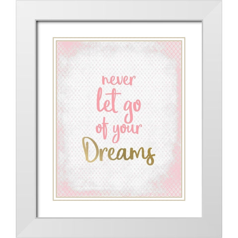 Never Let Go of your Dreams White Modern Wood Framed Art Print with Double Matting by Kimberly, Allen
