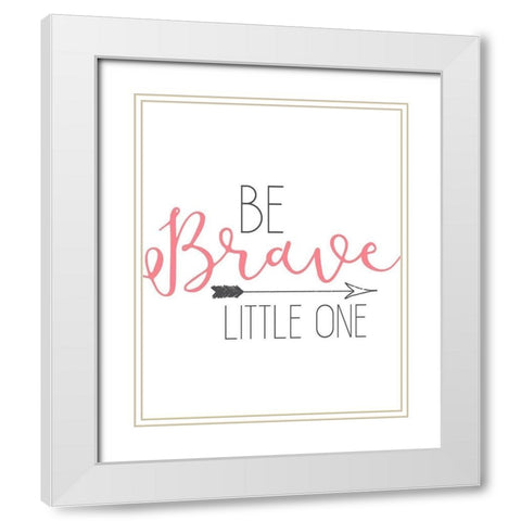 Be Brave White Modern Wood Framed Art Print with Double Matting by Kimberly, Allen