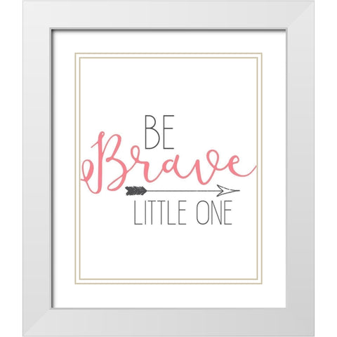 Be Brave White Modern Wood Framed Art Print with Double Matting by Kimberly, Allen