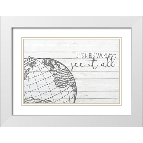 Its a Big World White Modern Wood Framed Art Print with Double Matting by Kimberly, Allen
