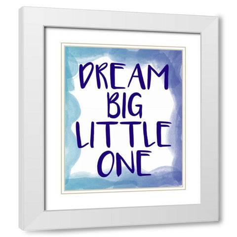 Dream Big 1 White Modern Wood Framed Art Print with Double Matting by Allen, Kimberly