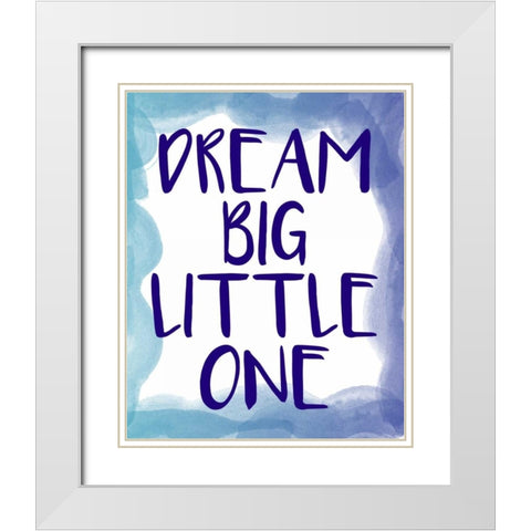 Dream Big 1 White Modern Wood Framed Art Print with Double Matting by Allen, Kimberly