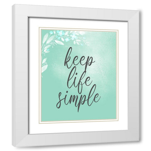 Keep Life Simple White Modern Wood Framed Art Print with Double Matting by Kimberly, Allen