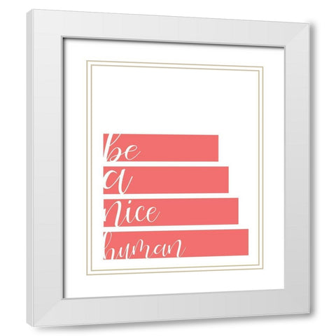 Be A Nice White Modern Wood Framed Art Print with Double Matting by Kimberly, Allen