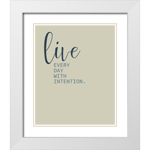 Live Everyday 1 White Modern Wood Framed Art Print with Double Matting by Kimberly, Allen