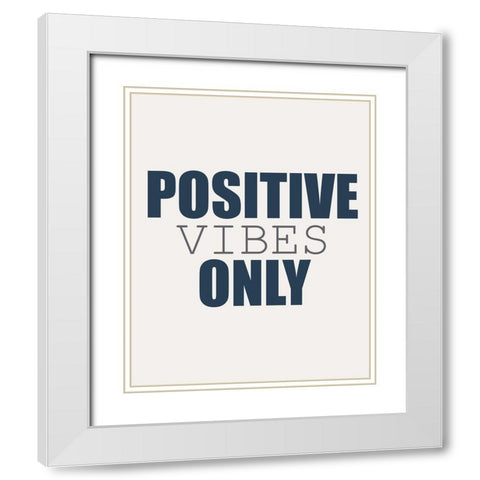 Positive Vibes Only White Modern Wood Framed Art Print with Double Matting by Kimberly, Allen