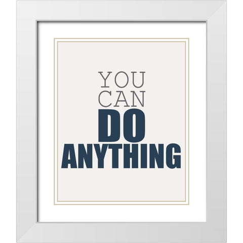 You Can White Modern Wood Framed Art Print with Double Matting by Kimberly, Allen