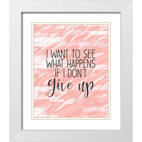Dont Give Up White Modern Wood Framed Art Print with Double Matting by Kimberly, Allen