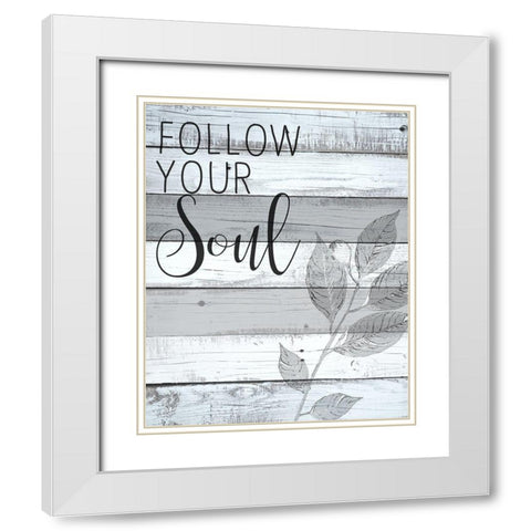 Follow Your Soul 1 White Modern Wood Framed Art Print with Double Matting by Kimberly, Allen