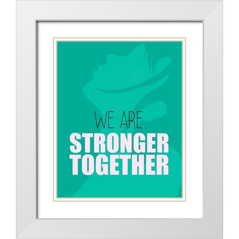 We Are Stronger White Modern Wood Framed Art Print with Double Matting by Kimberly, Allen