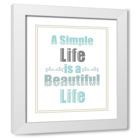 A Simple Life White Modern Wood Framed Art Print with Double Matting by Kimberly, Allen