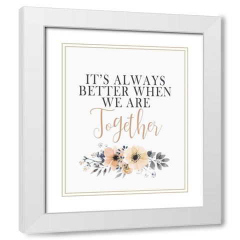 Its Always Better White Modern Wood Framed Art Print with Double Matting by Kimberly, Allen