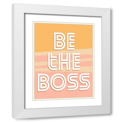 Be the Boss White Modern Wood Framed Art Print with Double Matting by Allen, Kimberly