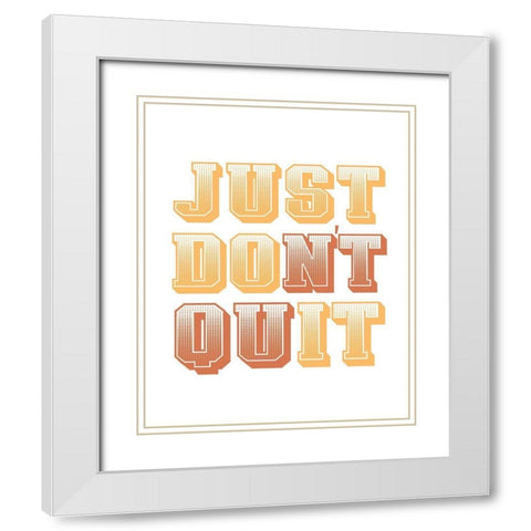 Just Dont Quit White Modern Wood Framed Art Print with Double Matting by Allen, Kimberly
