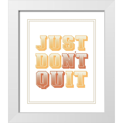 Just Dont Quit White Modern Wood Framed Art Print with Double Matting by Allen, Kimberly