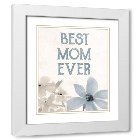 Best Mom Ever White Modern Wood Framed Art Print with Double Matting by Allen, Kimberly