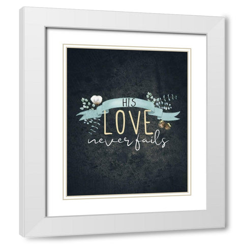 His Love Never Fails White Modern Wood Framed Art Print with Double Matting by Allen, Kimberly