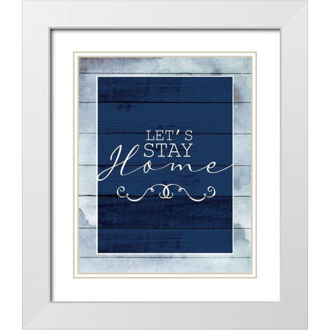 Stay Home White Modern Wood Framed Art Print with Double Matting by Allen, Kimberly