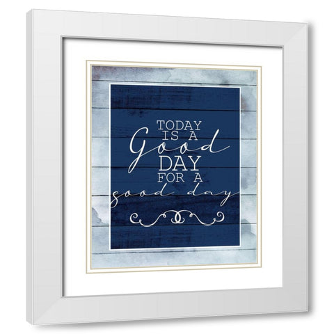 Today is a Good Day White Modern Wood Framed Art Print with Double Matting by Allen, Kimberly