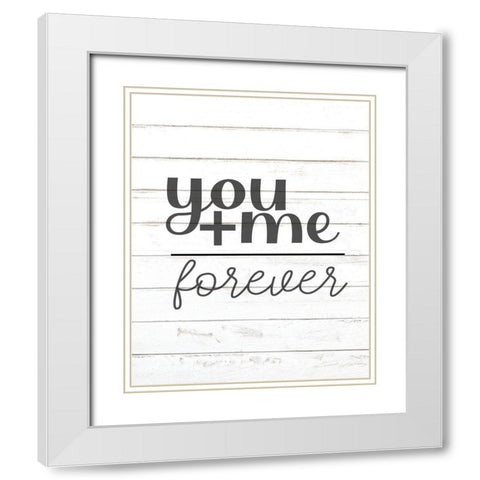 You Me Forever White Modern Wood Framed Art Print with Double Matting by Allen, Kimberly