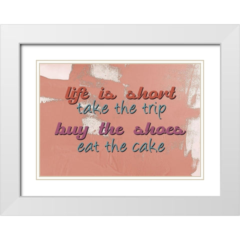 Life is Short White Modern Wood Framed Art Print with Double Matting by Allen, Kimberly