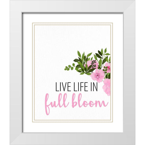 Live Life in Full Bloom White Modern Wood Framed Art Print with Double Matting by Allen, Kimberly