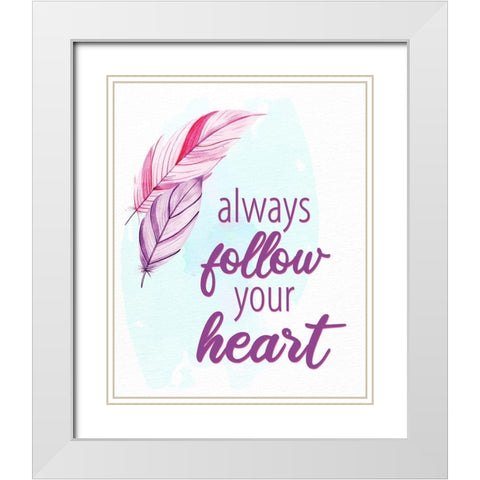 Always Follow Your Heart 1 White Modern Wood Framed Art Print with Double Matting by Allen, Kimberly